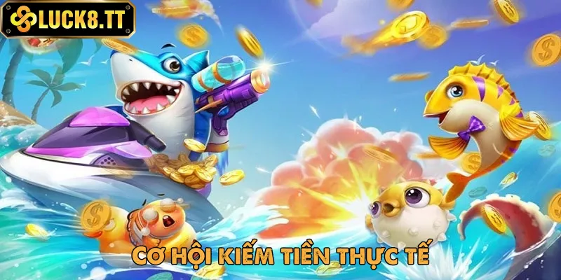 Cơ hội kiếm tiền lớn và thực tế dành cho bạn