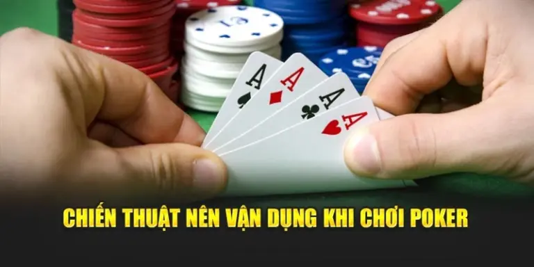 Chiến thuật nên vận dụng khi chơi poker